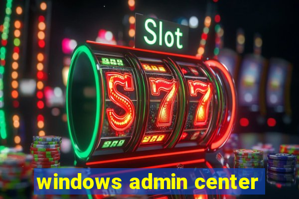 windows admin center